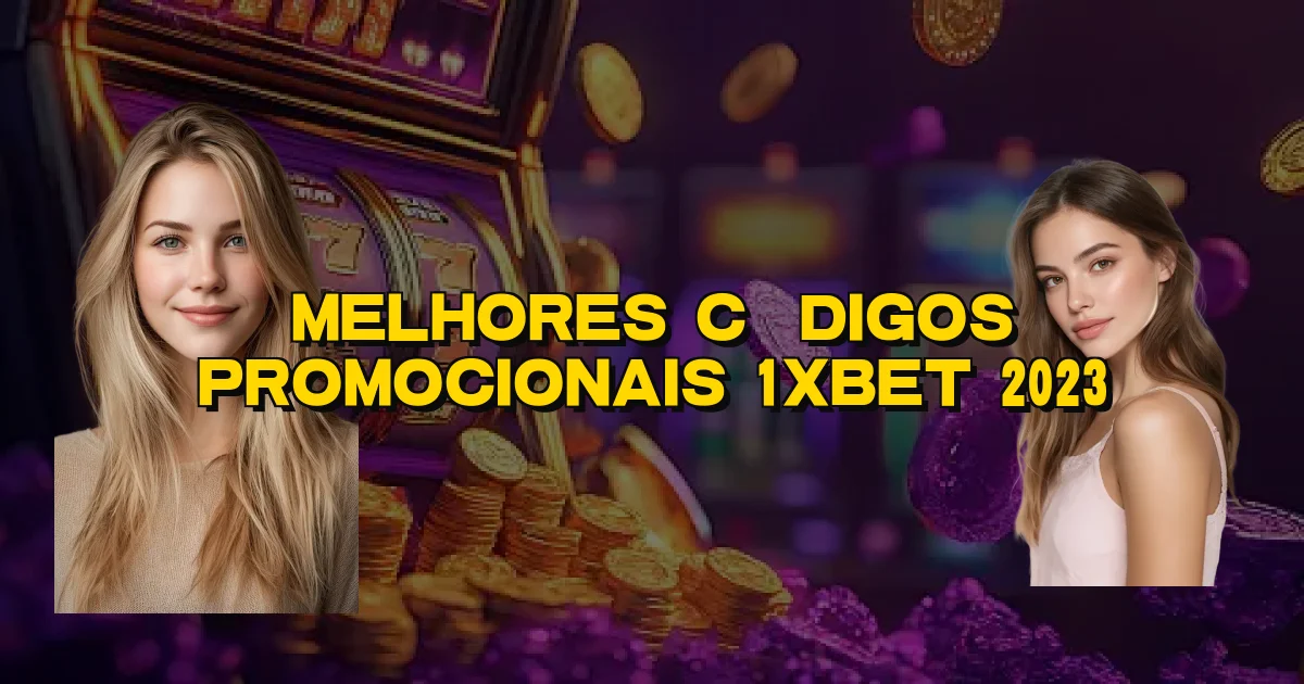 Melhores Códigos Promocionais 1Xbet 2023 Oficial