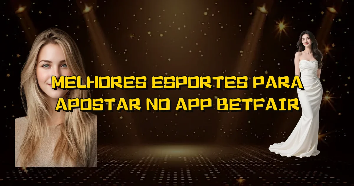 Melhores Esportes Para Apostar No App Betfair Oficial