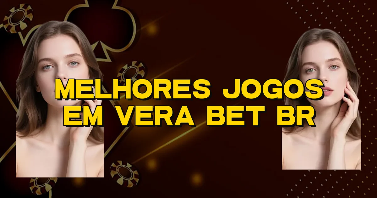 Melhores Jogos Em Vera Bet Br Oficial
