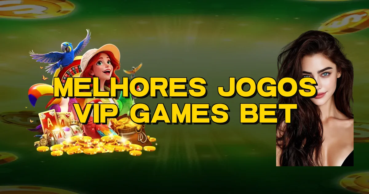 Melhores Jogos Vip Games Bet Oficial