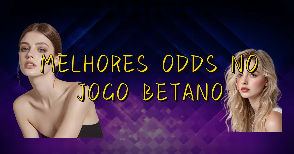 Melhores Odds No Jogo Betano Oficial