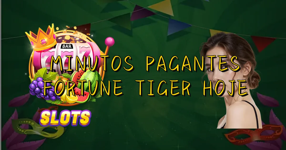 Minutos Pagantes Fortune Tiger Hoje Oficial