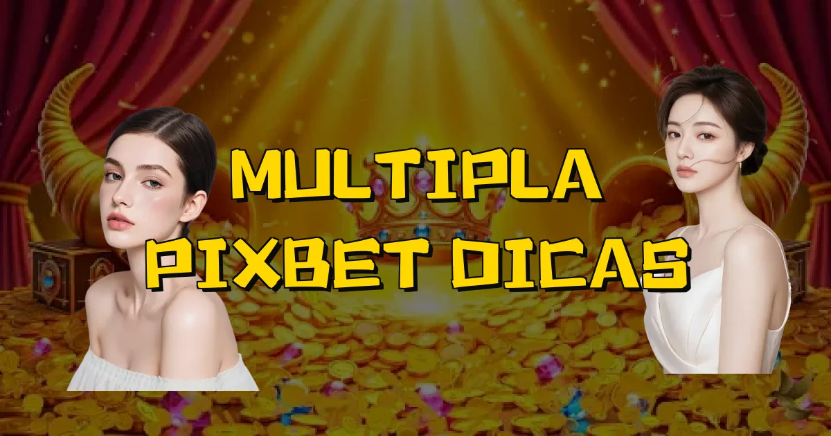 Multipla Pixbet Dicas Oficial