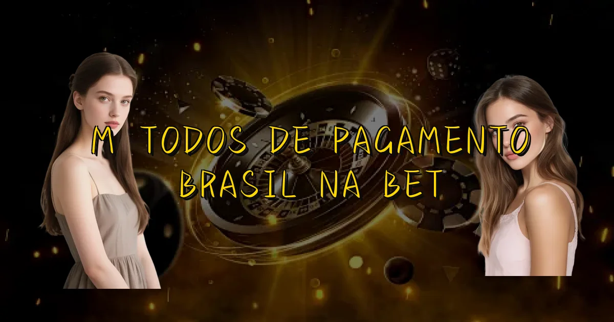 Métodos De Pagamento Brasil Na Bet Oficial