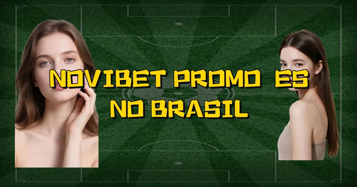 Novibet Promoções No Brasil Oficial