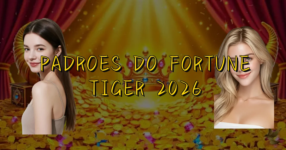 Padroes Do Fortune Tiger 2026 Oficial