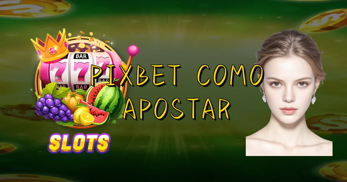 Pixbet Como Apostar Oficial