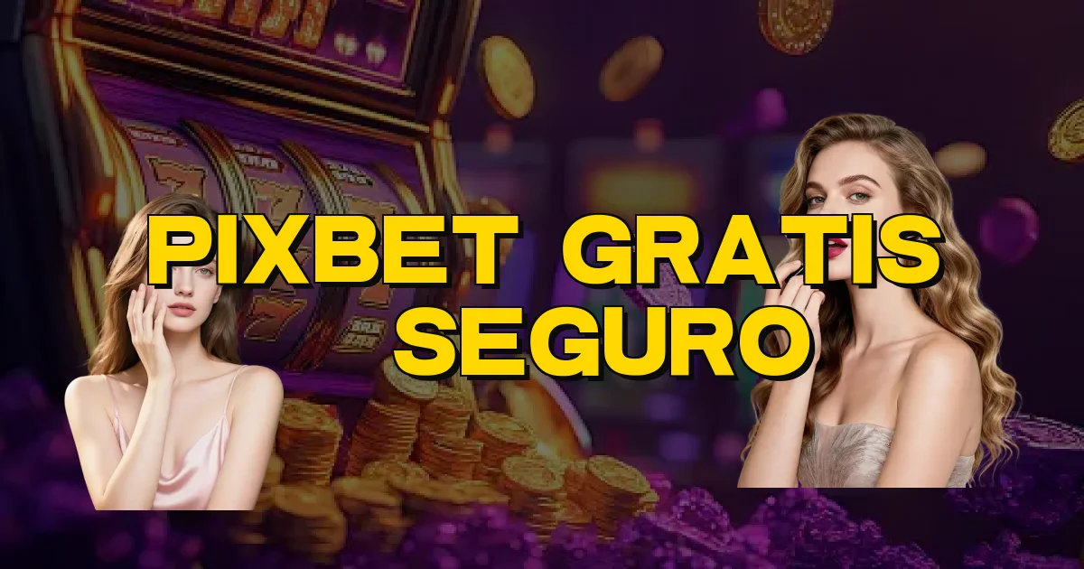 Pixbet Gratis É Seguro Oficial