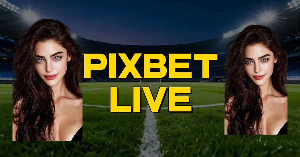 Pixbet Live Oficial