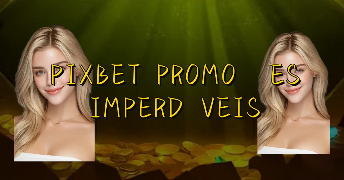Pixbet Promoções Imperdíveis Oficial