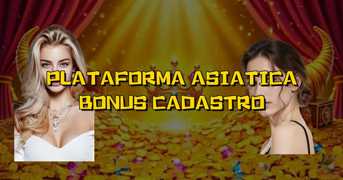 Plataforma Asiatica Bonus Cadastro Oficial