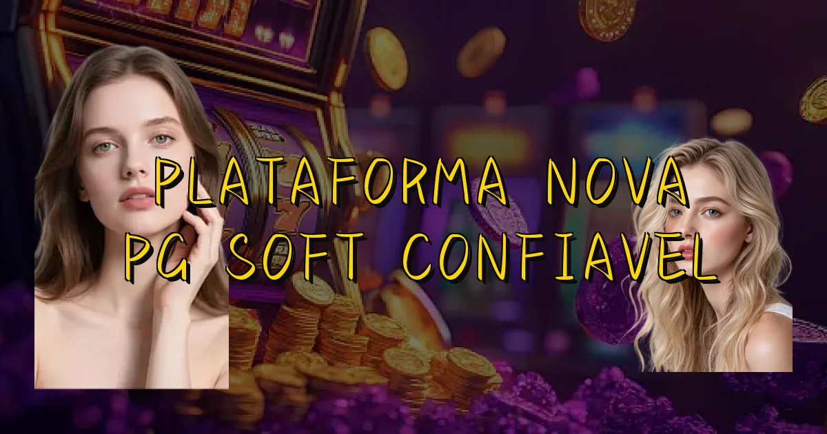 Plataforma Nova Pg Soft Confiavel Oficial