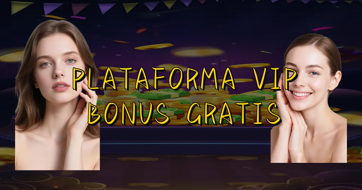 Plataforma Vip Bonus Gratis Oficial