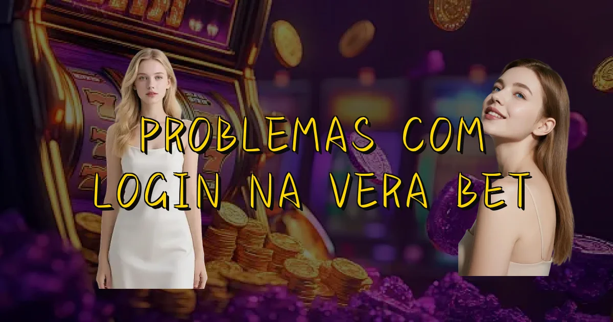 Problemas Com Login Na Vera Bet Oficial