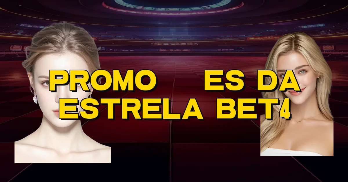 Promoções Da Estrela Bet4 Oficial
