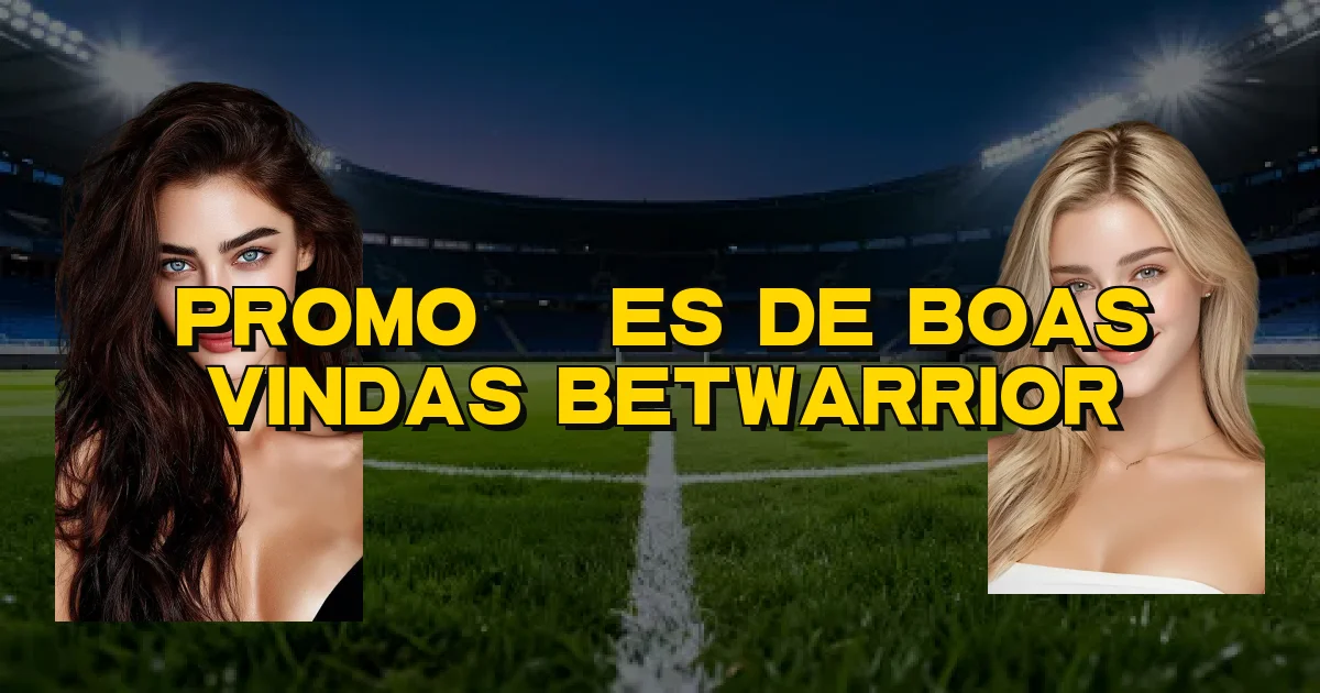 Promoções De Boas Vindas Betwarrior Oficial