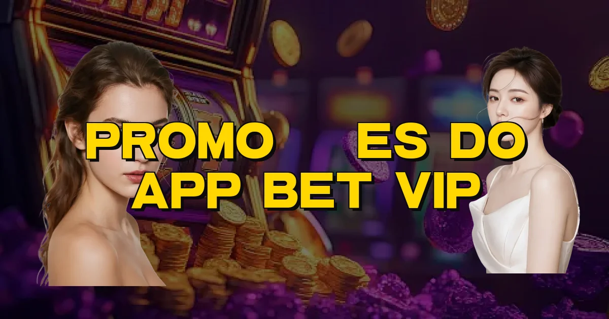 Promoções Do App Bet Vip Oficial