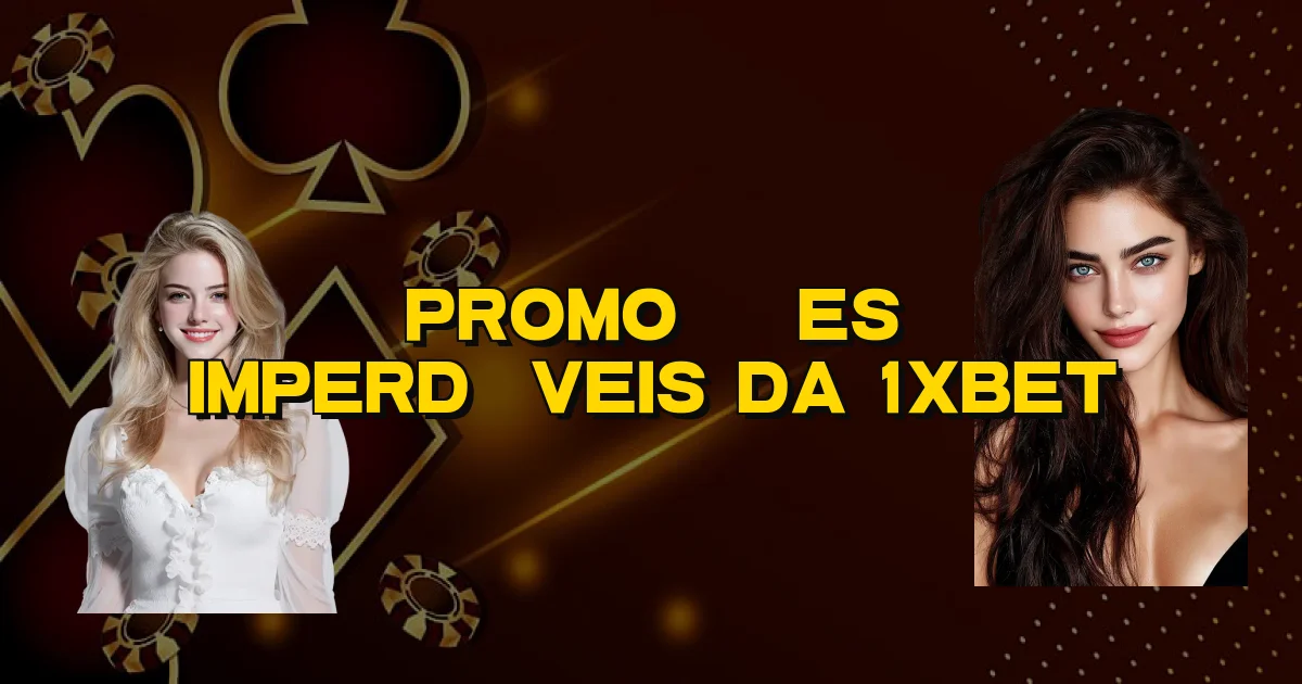 Promoções Imperdíveis Da 1Xbet Oficial