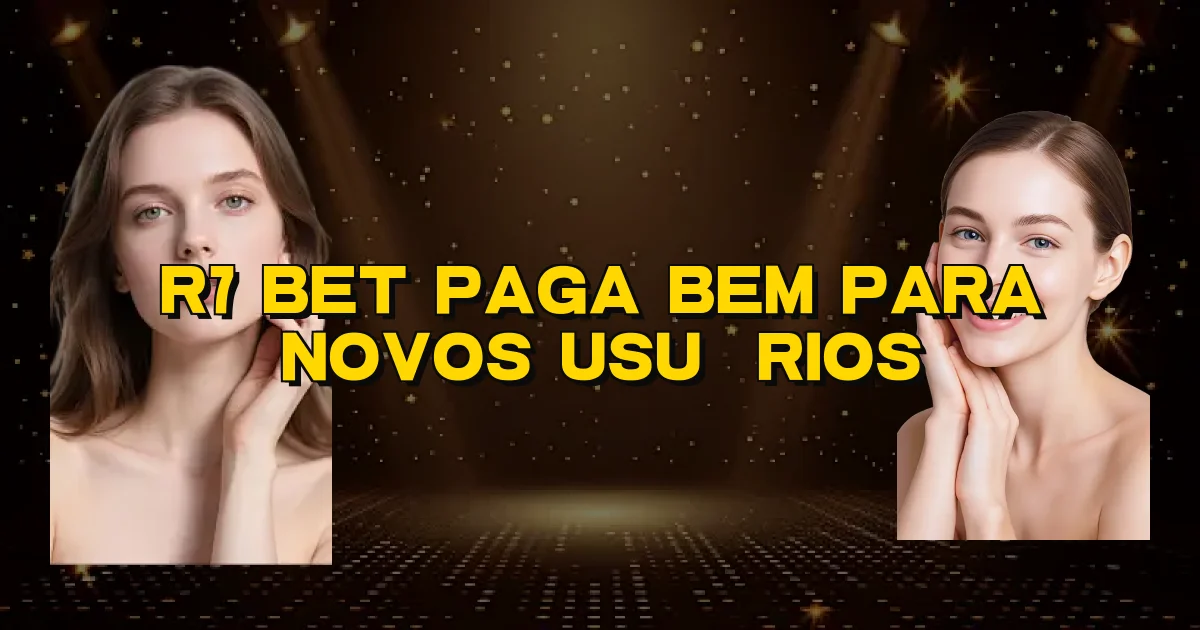 R7 Bet Paga Bem Para Novos Usuários Oficial
