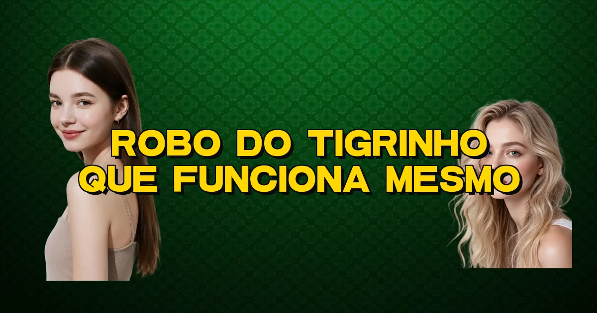 Robo Do Tigrinho Que Funciona Mesmo Oficial