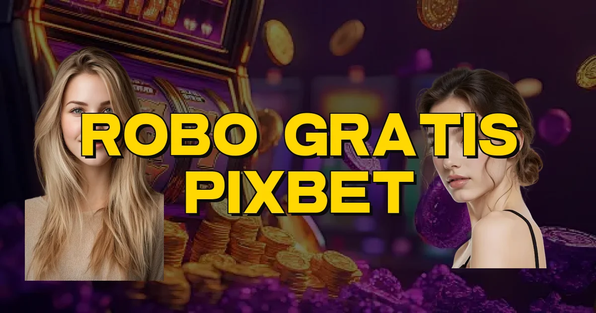 Robo Gratis Pixbet Oficial