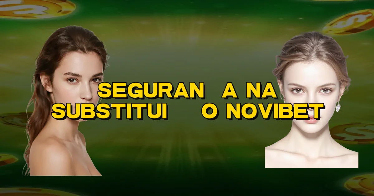 Segurança Na Substituição Novibet Oficial