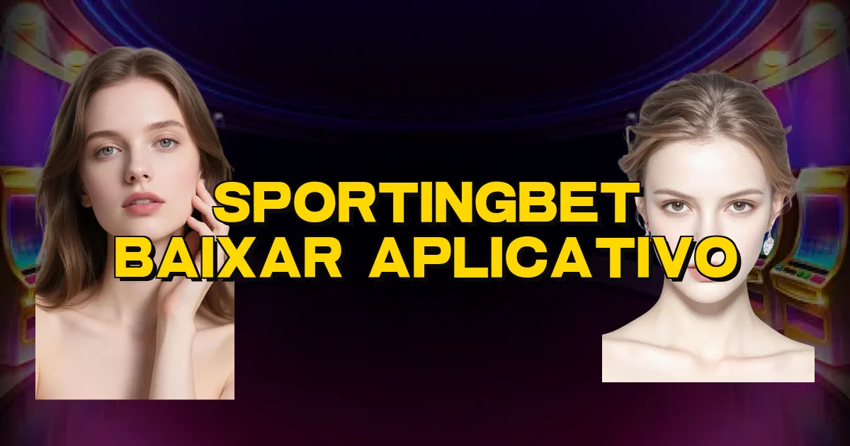 Sportingbet Baixar Aplicativo Oficial