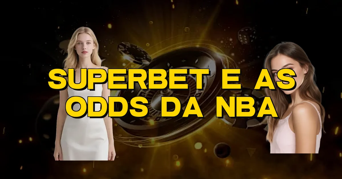 Superbet E As Odds Da Nba Oficial