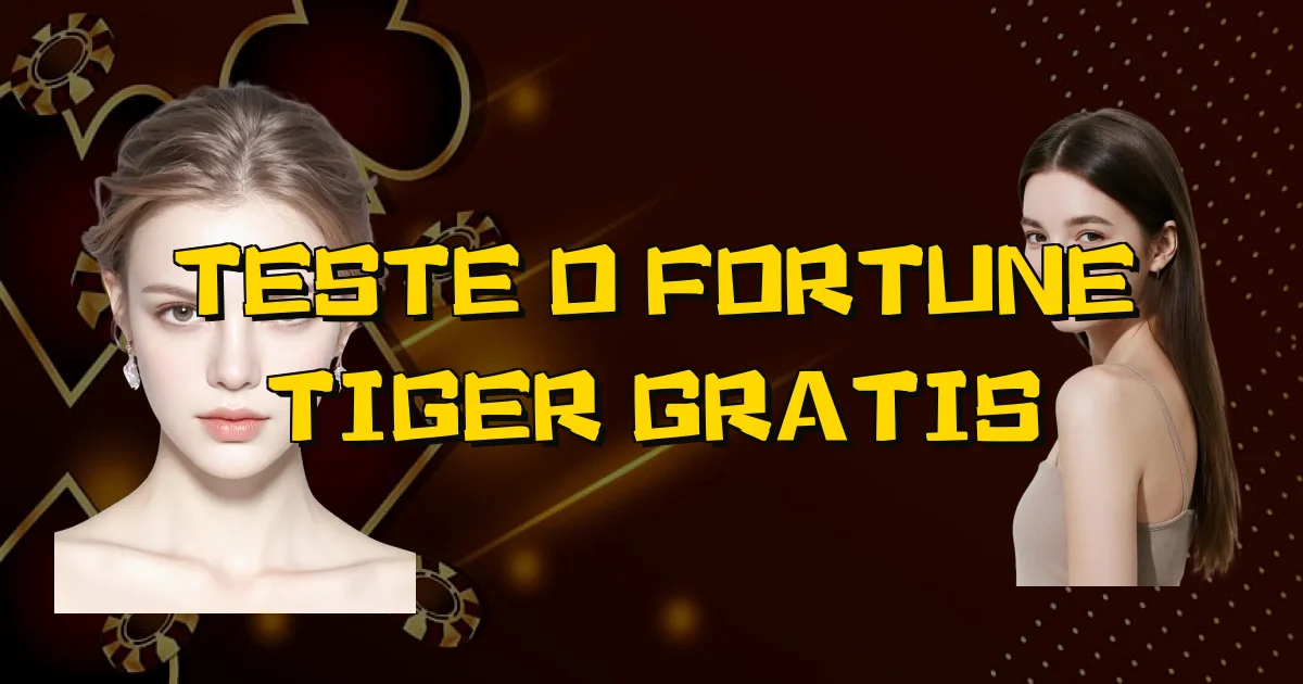 Teste O Fortune Tiger Gratis Oficial