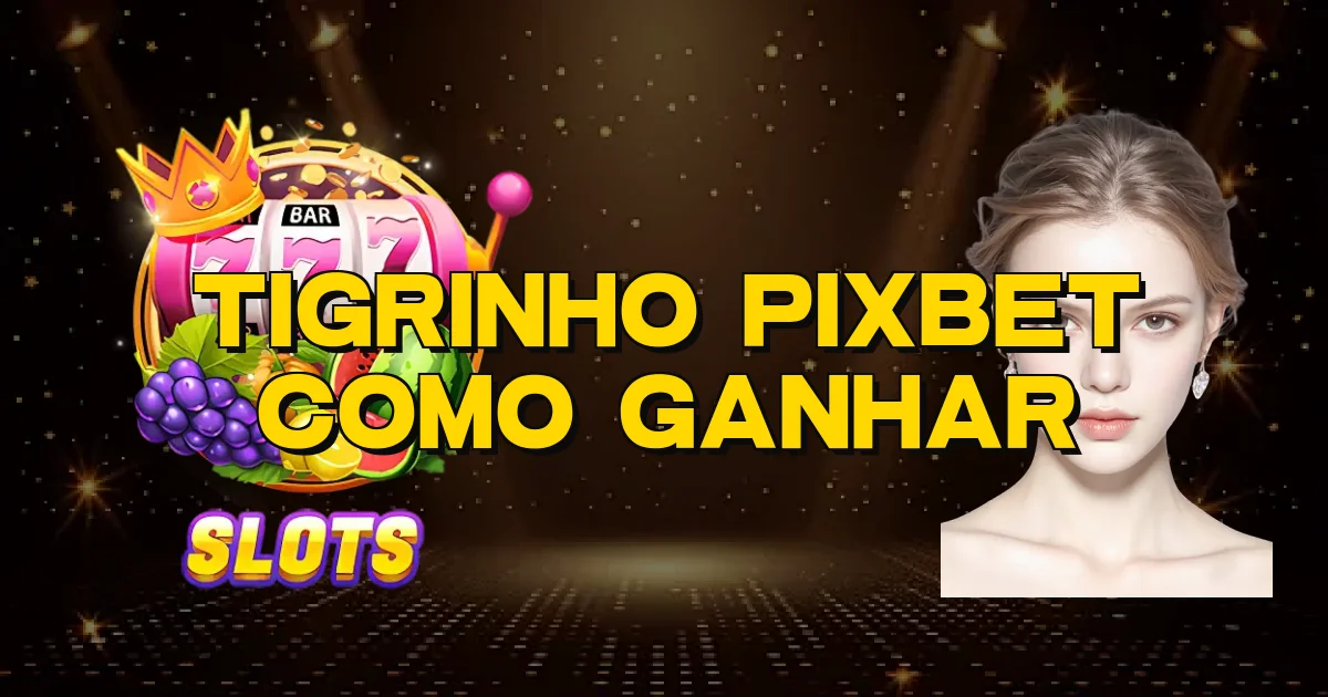 Tigrinho Pixbet Como Ganhar Oficial