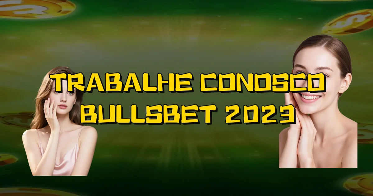 Trabalhe Conosco Bullsbet 2023 Oficial