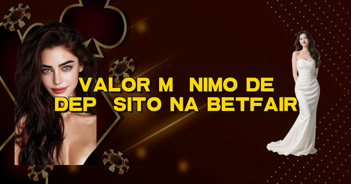 Valor Mínimo De Depósito Na Betfair Oficial